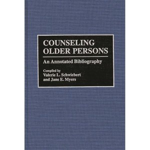 Counseling Older Persons - (Bibliographies and Indexes in Gerontology) Annotated by  Valerie L Schweibert (Hardcover) - 1 of 1
