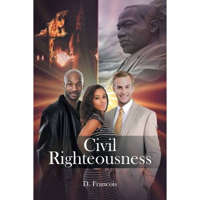 Civil Righteousness - by  D Francois (Paperback)