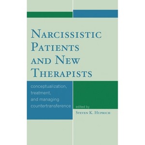 Narcissistic Patients and New Therapists - by  Steven K Huprich (Hardcover) - 1 of 1