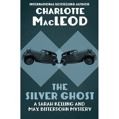 The Silver Ghost - (Sarah Kelling and Max Bittersohn Mysteries) by  Charlotte MacLeod (Paperback)