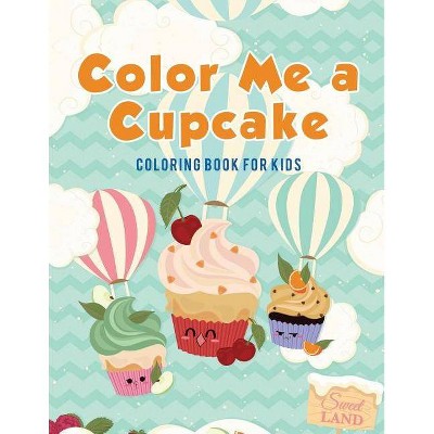 Color Me a Cupcake - by  Coloring Pages for Kids (Paperback)