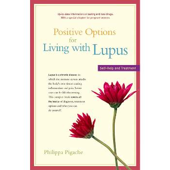 Positive Options for Living with Lupus - (Positive Options for Health) by  Philippa Pigache (Paperback)