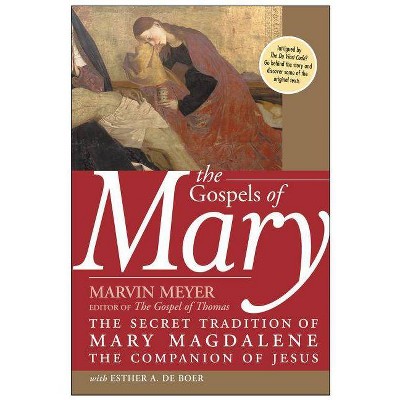 The Gospels of Mary - by  Marvin W Meyer & Esther A de Boer (Paperback)