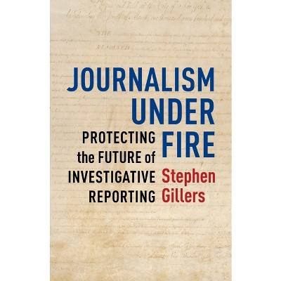 Journalism Under Fire - (Columbia Journalism Review Books) by  Stephen Gillers (Paperback)