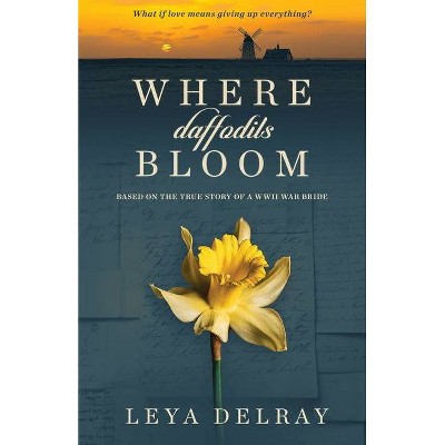 Where Daffodils Bloom - 2nd Edition by  Leya Delray (Paperback)