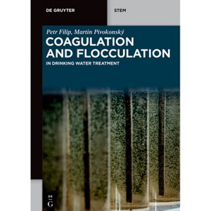Coagulation and Flocculation - (De Gruyter Stem) by  Petr Filip & Martin Pivokonský (Paperback) - 1 of 1