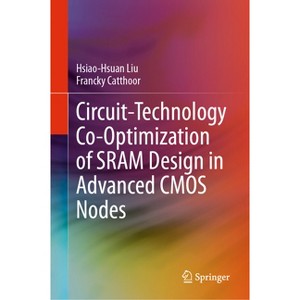 Circuit-Technology Co-Optimization of Sram Design in Advanced CMOS Nodes - by  Hsiao-Hsuan Liu & Francky Catthoor (Hardcover) - 1 of 1