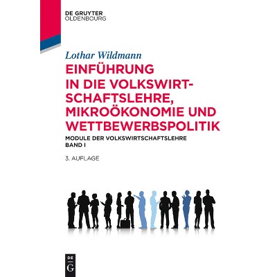 Einführung in die Volkswirtschaftslehre, Mikroökonomie und Wettbewerbspolitik - (De Gruyter Studium) 3rd Edition by  Lothar Wildmann (Paperback)