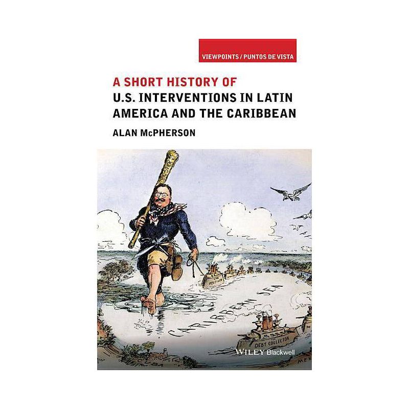 A Short History of U.S. Interventions in Latin America and the Caribbean - (Viewpoints / Puntos de Vista) by  Alan McPherson (Paperback), 1 of 2