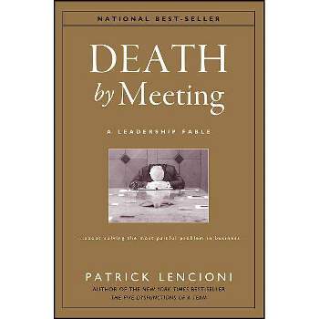 Death by Meeting - (J-B Lencioni) by  Patrick M Lencioni (Hardcover)