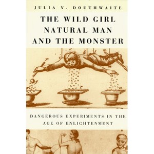 The Wild Girl, Natural Man, and the Monster - by  Julia V Douthwaite (Paperback) - 1 of 1