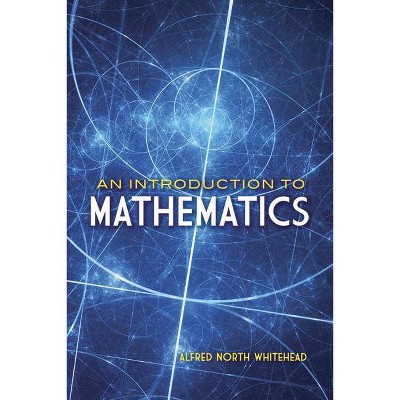 An Introduction to Mathematics - (Dover Books on Mathematics) by  Alfred North Whitehead (Paperback)