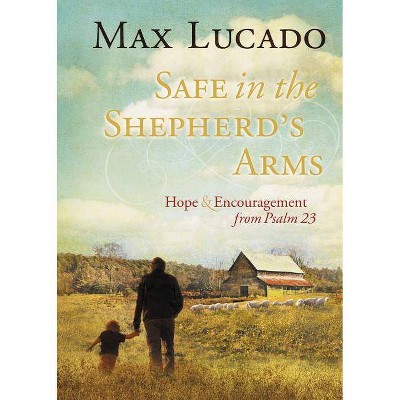 Safe in the Shepherd's Arms - by  Max Lucado (Hardcover)