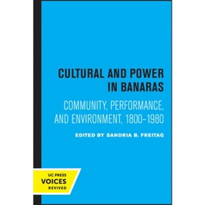 Culture and Power in Banaras - by  Sandria B Freitag (Paperback) - 1 of 1