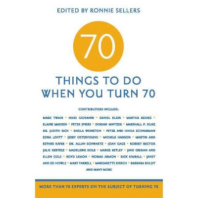 70 Things to Do When You Turn 70 - by  Ronnie Sellers & Mark Evan Chimsky & Renee Rooks Cooley (Paperback)