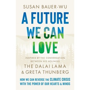 A Future We Can Love - by  Susan Bauer-Wu & Stephanie Higgs (Hardcover) - 1 of 1