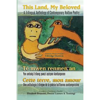 This Land, My Beloved A Trilingual Anthology of Contemporary Haitian Poetry - by  Eddy Toussaint Tontongi & Elizabeth Brunazzi & Denizé Lauture