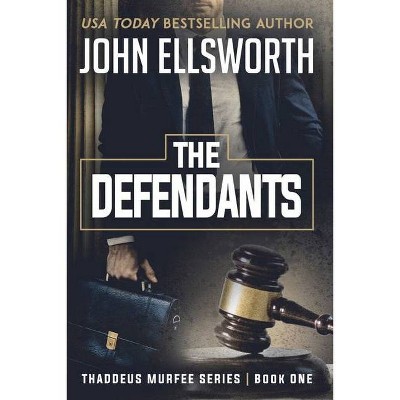 The Defendants - (Thaddeus Murfee Legal Thriller) by  John Ellsworth (Paperback)