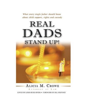 Real Dads Stand Up! - by  Alicia M Crowe (Paperback)