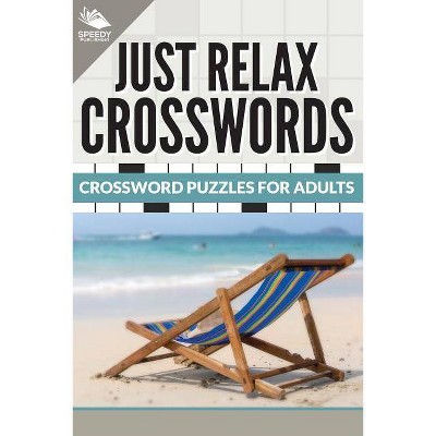 Just Relax Crosswords - by  Speedy Publishing LLC (Paperback)