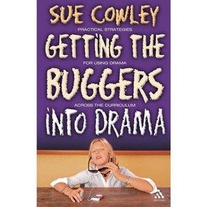 Getting the Buggers Into Drama - by  Sue Cowley (Paperback) - 1 of 1