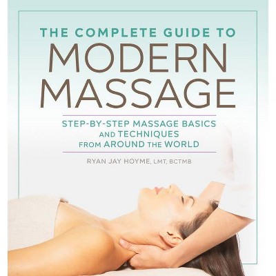 The Complete Guide to Modern Massage - by  Ryan Jay Hoyme (Paperback)