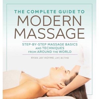 The Complete Guide to Modern Massage - by  Ryan Jay Hoyme (Paperback)