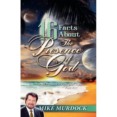 16 Facts about the Presence of God - by  Mike Murdoch (Paperback)