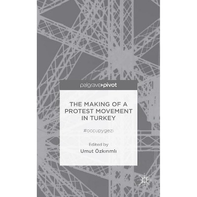 The Making of a Protest Movement in Turkey - by  U Ozkirimli (Hardcover)