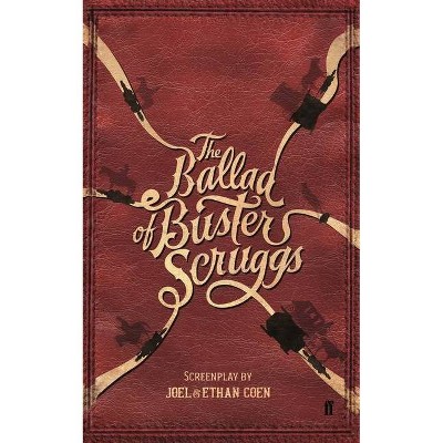 The Ballad of Buster Scruggs - by  Joel Coen & Ethan Coen (Paperback)