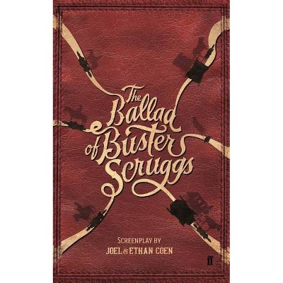 The Ballad of Buster Scruggs - by  Joel Coen & Ethan Coen (Paperback)