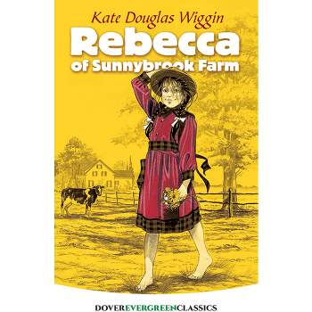 Rebecca of Sunnybrook Farm - (Dover Children's Evergreen Classics) by  Kate Douglas Wiggin (Paperback)