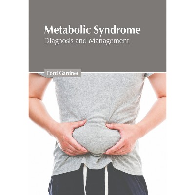 Metabolic Syndrome: Diagnosis and Management - by  Ford Gardner (Hardcover)