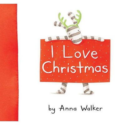 I Love Christmas - by  Anna Walker (Hardcover)