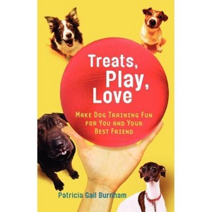 Treats, Play, Love - by  Patricia Gail Burnham (Paperback) - 1 of 1