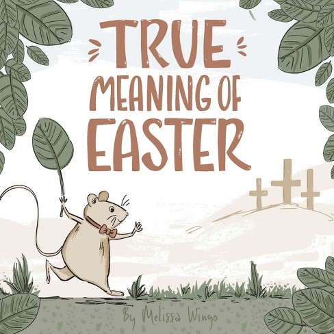 True Meaning Of Easter - (the True Meaning Of Easter) By Melissa Wingo  (paperback) : Target