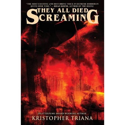 They All Died Screaming - by  Kristopher Triana (Paperback)