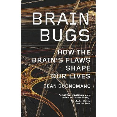 Brain Bugs - by  Dean Buonomano (Paperback)