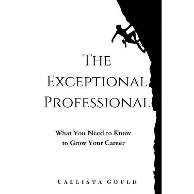 The Exceptional Professional - by  Callista Gould (Paperback)