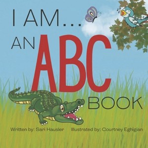 I Am . . . an ABC Book - by  Sari Hausler (Paperback) - 1 of 1