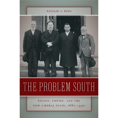 The Problem South - (Politics and Culture in the Twentieth-Century South) by  Natalie J Ring (Paperback)
