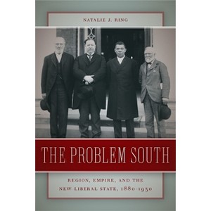 The Problem South - (Politics and Culture in the Twentieth-Century South) by  Natalie J Ring (Paperback) - 1 of 1