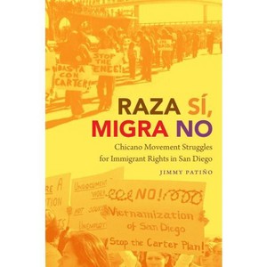 Raza Sí, Migra No - (Justice, Power, and Politics) by  Jimmy Patiño (Paperback) - 1 of 1