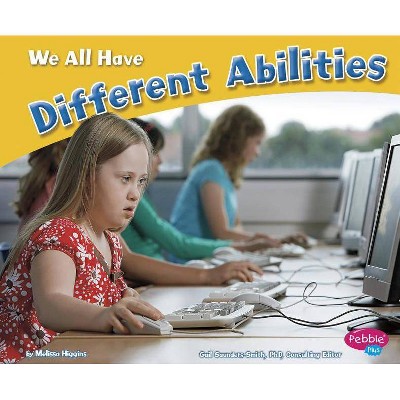 We All Have Different Abilities - (Celebrating Differences) by  Melissa Higgins (Paperback)