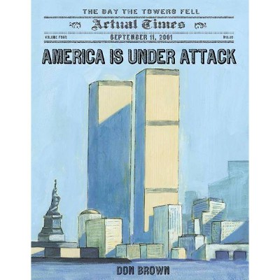 America Is Under Attack - (Actual Times) by  Don Brown (Hardcover)