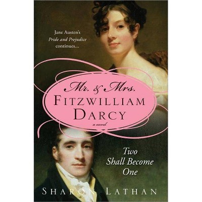 Mr. & Mrs. Fitzwilliam Darcy: Two Shall Become One - by  Sharon Lathan (Paperback)