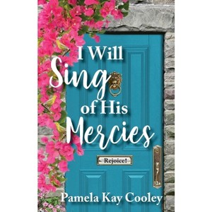 I Will Sing of His Mercies - by  Pamela Kay Cooley (Paperback) - 1 of 1
