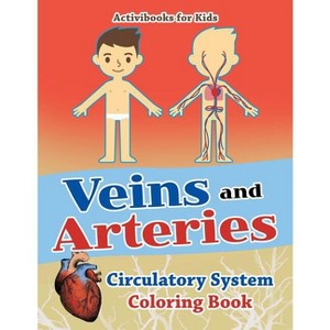 Veins and Arteries - by  Activibooks For Kids (Paperback) - 1 of 1