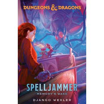 Dungeons & Dragons: Spelljammer: Memory's Wake - by  Django Wexler (Hardcover)