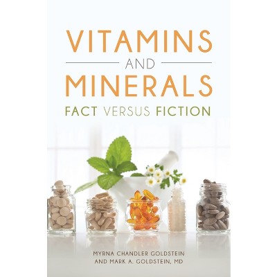 Vitamins and Minerals - by  Myrna Chandler Goldstein & Mark A Goldstein MD (Hardcover)